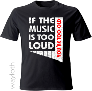 T-Shirt Music to loud -black by wayloth